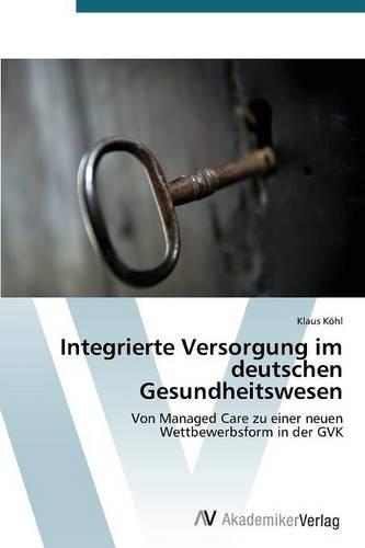 Integrierte Versorgung Im Deutschen Gesundheitswesen (Paperback)