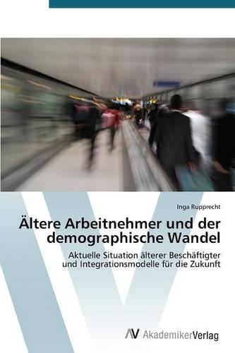 Altere Arbeitnehmer Und Der Demographische Wandel (Paperback)