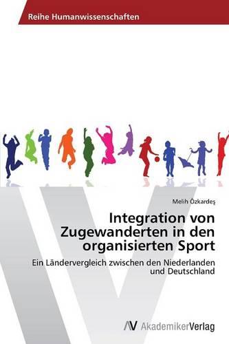 Integration Von Zugewanderten in Den Organisierten Sport (Paperback)