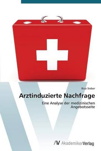 Arztinduzierte Nachfrage (Paperback)