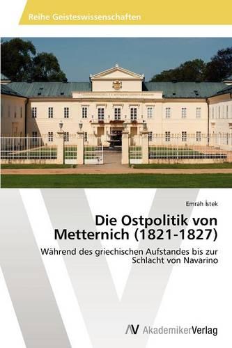 Die Ostpolitik Von Metternich (1821-1827) (Paperback)
