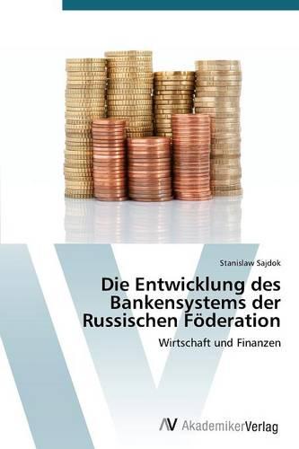 Die Entwicklung Des Bankensystems Der Russischen Foderation (Paperback)