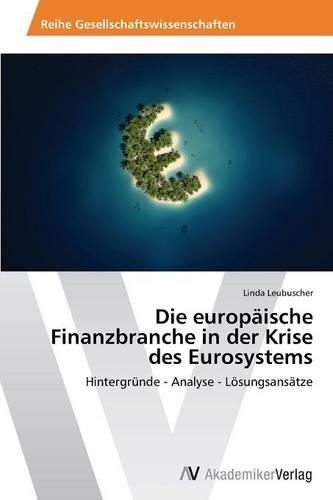 Die Europaische Finanzbranche in Der Krise Des Eurosystems (Paperback)