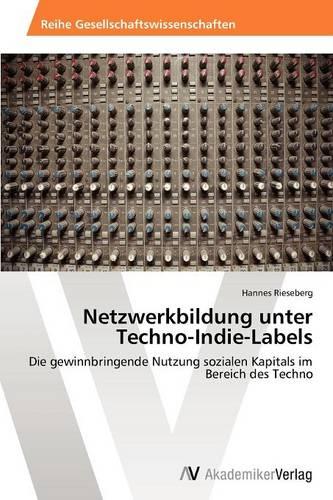 Netzwerkbildung Unter Techno-Indie-Labels (Paperback)
