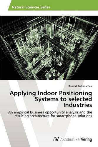 Applying Indoor Positioning Systems to Selected Industries (Paperback)
