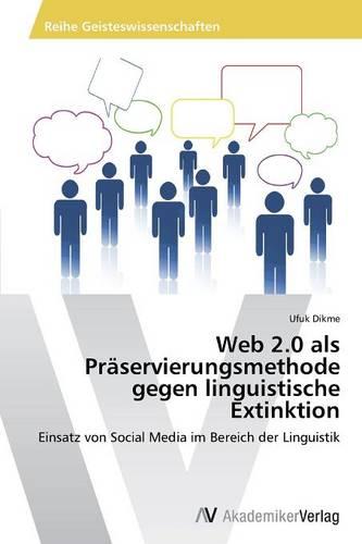 Web 2.0 ALS Praservierungsmethode Gegen Linguistische Extinktion (Paperback)