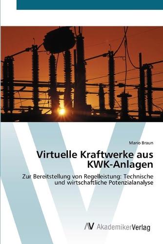 Virtuelle Kraftwerke Aus Kwk-Anlagen (Paperback)