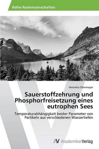 Sauerstoffzehrung Und Phosphorfreisetzung Eines Eutrophen Sees (Paperback)