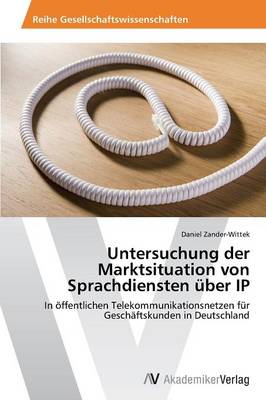 Untersuchung Der Marktsituation Von Sprachdiensten Uber IP (Paperback)