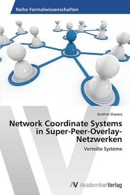 Network Coordinate Systems in Super-Peer-Overlay-Netzwerken (Paperback)
