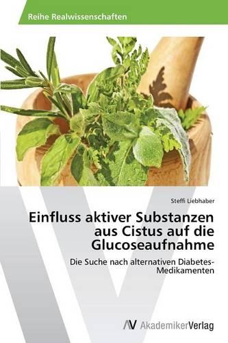 Einfluss Aktiver Substanzen Aus Cistus Auf Die Glucoseaufnahme (Paperback)