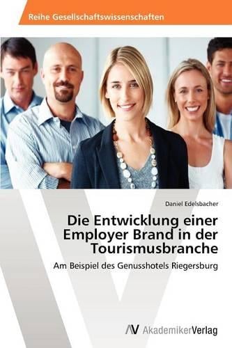 Die Entwicklung Einer Employer Brand in Der Tourismusbranche (Paperback)