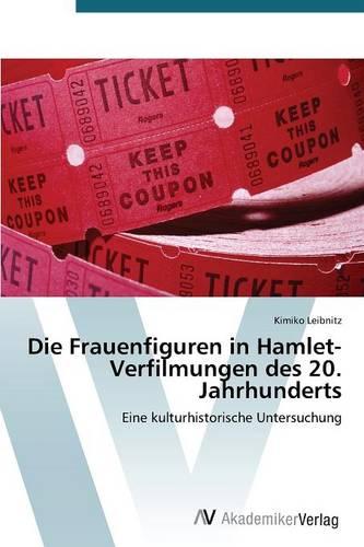 Die Frauenfiguren in Hamlet-Verfilmungen Des 20. Jahrhunderts (Paperback)