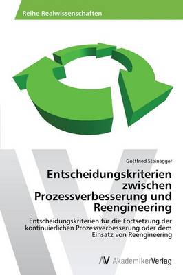 Entscheidungskriterien Zwischen Prozessverbesserung Und Reengineering (Paperback)