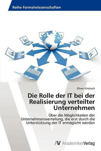 Die Rolle Der It Bei Der Realisierung Verteilter Unternehmen (Paperback)