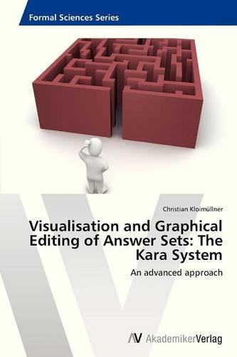 Visualisation and Graphical Editing of Answer Sets: The Kara System (Paperback)
