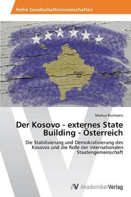 Der Kosovo - Externes State Building - Osterreich (Paperback)