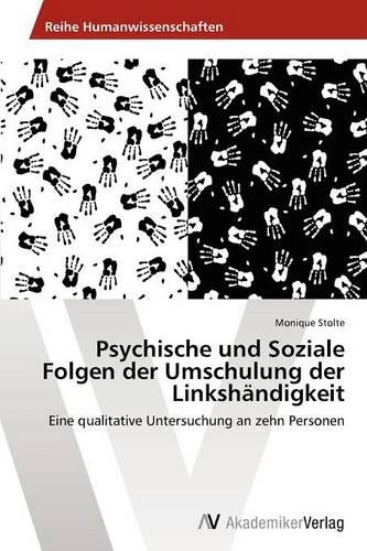 Psychische Und Soziale Folgen Der Umschulung Der Linkshandigkeit (Paperback)