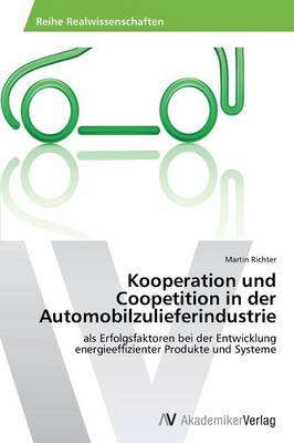 Kooperation Und Coopetition in Der Automobilzulieferindustrie (Paperback)