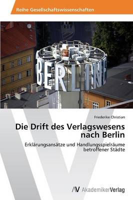 Die Drift Des Verlagswesens Nach Berlin (Paperback)
