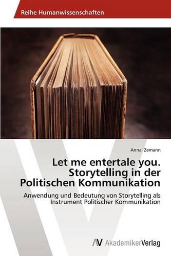 Let Me Entertale You. Storytelling in Der Politischen Kommunikation (Paperback)