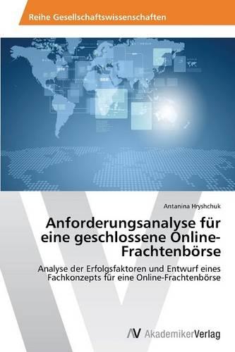 Anforderungsanalyse Fur Eine Geschlossene Online-Frachtenborse (Paperback)