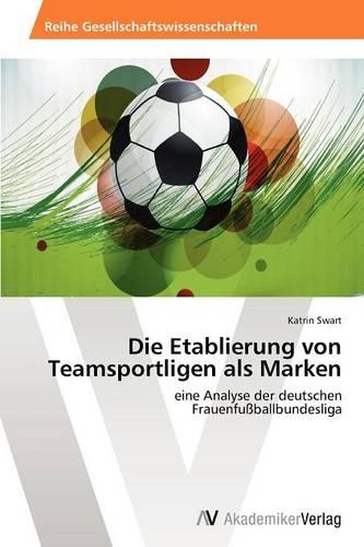 Die Etablierung Von Teamsportligen ALS Marken (Paperback)