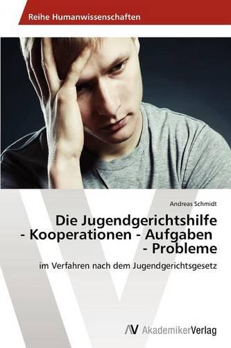 Die Jugendgerichtshilfe - Kooperationen - Aufgaben - Probleme (Paperback)