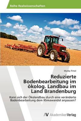 Reduzierte Bodenbearbeitung Im Okolog. Landbau Im Land Brandenburg (Paperback)