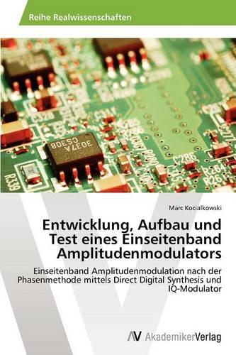 Entwicklung, Aufbau Und Test Eines Einseitenband Amplitudenmodulators (Paperback)
