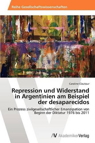 Repression Und Widerstand in Argentinien Am Beispiel Der Desaparecidos (Paperback)
