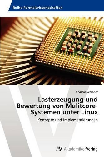 Lasterzeugung Und Bewertung Von Mulitcore-Systemen Unter Linux (Paperback)