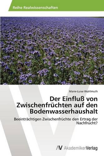 Der Einfluss Von Zwischenfruchten Auf Den Bodenwasserhaushalt (Paperback)