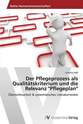 Der Pflegeprozess ALS Qualitatskriterium Und Die Relevanz Pflegeplan (Paperback)