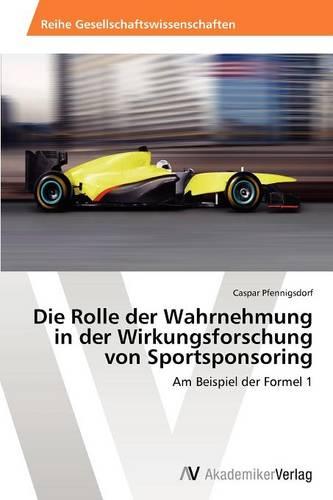 Die Rolle Der Wahrnehmung in Der Wirkungsforschung Von Sportsponsoring (Paperback)