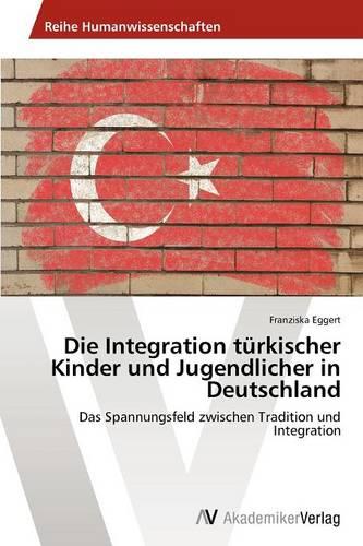 Die Integration Turkischer Kinder Und Jugendlicher in Deutschland (Paperback)