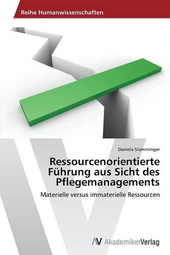 Ressourcenorientierte Fuhrung Aus Sicht Des Pflegemanagements (Paperback)