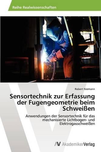 Sensortechnik Zur Erfassung Der Fugengeometrie Beim Schweissen (Paperback)