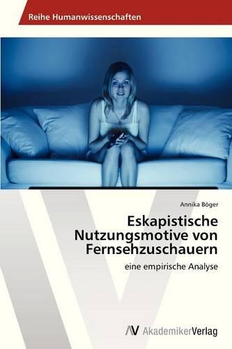 Eskapistische Nutzungsmotive Von Fernsehzuschauern (Paperback)
