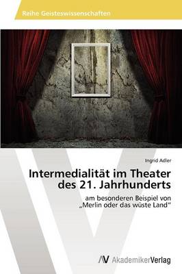 Intermedialitat Im Theater Des 21. Jahrhunderts (Paperback)