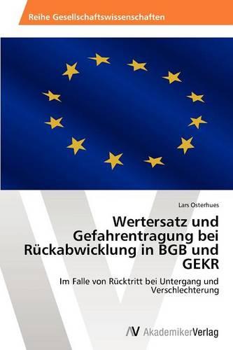 Wertersatz Und Gefahrentragung Bei Ruckabwicklung in Bgb Und Gekr (Paperback)
