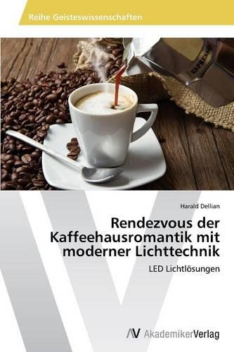 Rendezvous Der Kaffeehausromantik Mit Moderner Lichttechnik (Paperback)