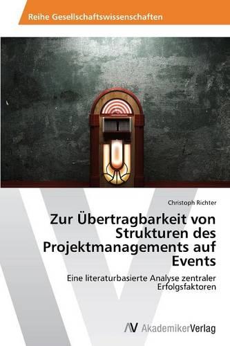 Zur Ubertragbarkeit Von Strukturen Des Projektmanagements Auf Events (Paperback)