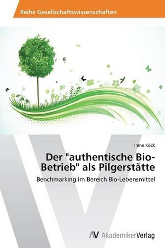 Der Authentische Bio-Betrieb ALS Pilgerstatte (Paperback)