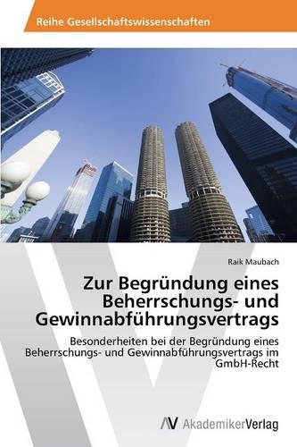 Zur Begrundung Eines Beherrschungs- Und Gewinnabfuhrungsvertrags (Paperback)