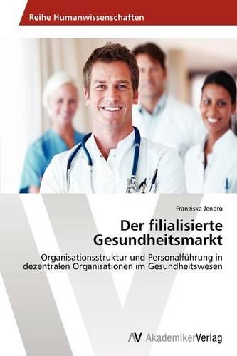 Der Filialisierte Gesundheitsmarkt (Paperback)