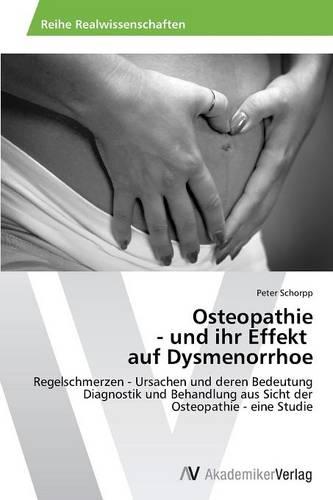 Osteopathie - Und Ihr Effekt Auf Dysmenorrhoe (Paperback)
