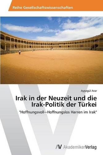 Irak in Der Neuzeit Und Die Irak-Politik Der Turkei (Paperback)
