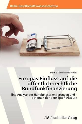 Europas Einfluss Auf Die Offentlich-Rechtliche Rundfunkfinanzierung (Paperback)
