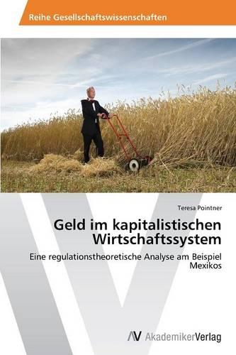 Geld Im Kapitalistischen Wirtschaftssystem (Paperback)